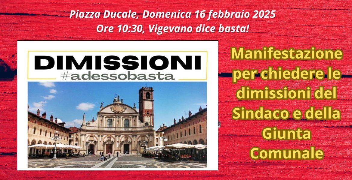 Adesso basta! Manifestazione in Piazza Ducale a Vigevano del 16 Febbraio 2025, per chiedere le dimissioni della Giunta Ceffa