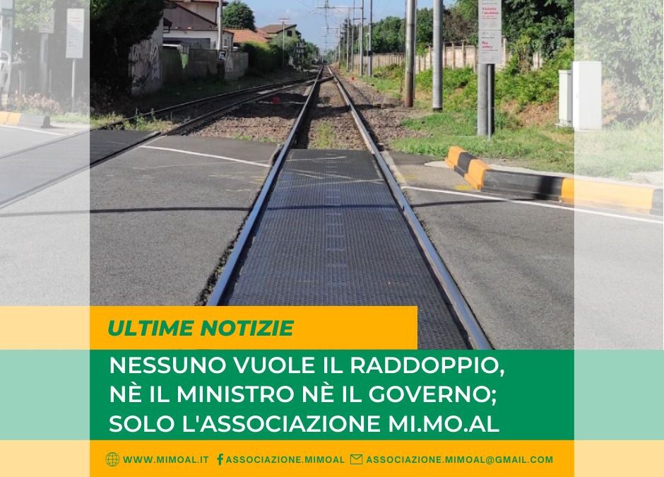 Nessuno vuole il raddoppio, né il Ministro né il Governo; solo l’associazione Mi.Mo.Al