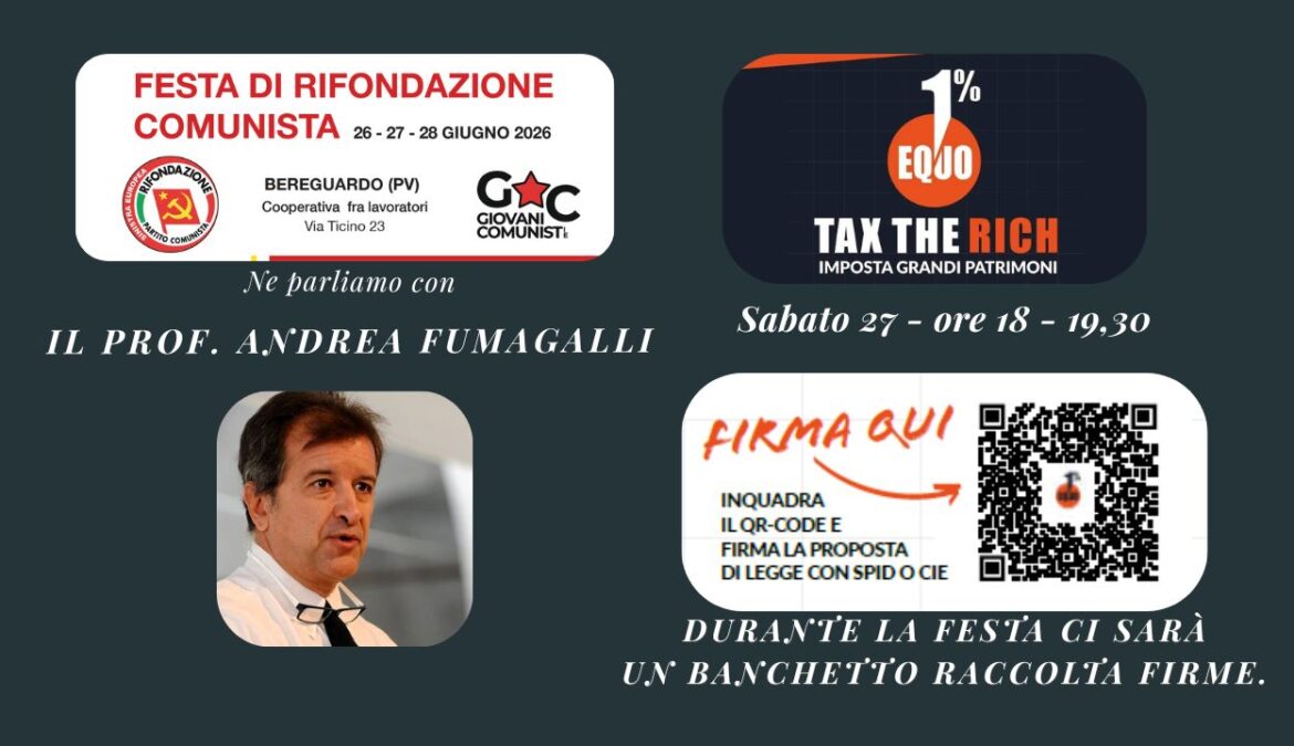 Imposta sui grandi patrimoni e giustizia sociale. Ne parliamo con Andrea Fumagalli sabato pomeriggio alla nostra festa provinciale a Bereguardo Imposta sui grandi patrimoni e giustizia sociale. Ne parliamo con Andrea Fumagalli sabato pomeriggio alla nostra festa provinciale a Bereguardo
