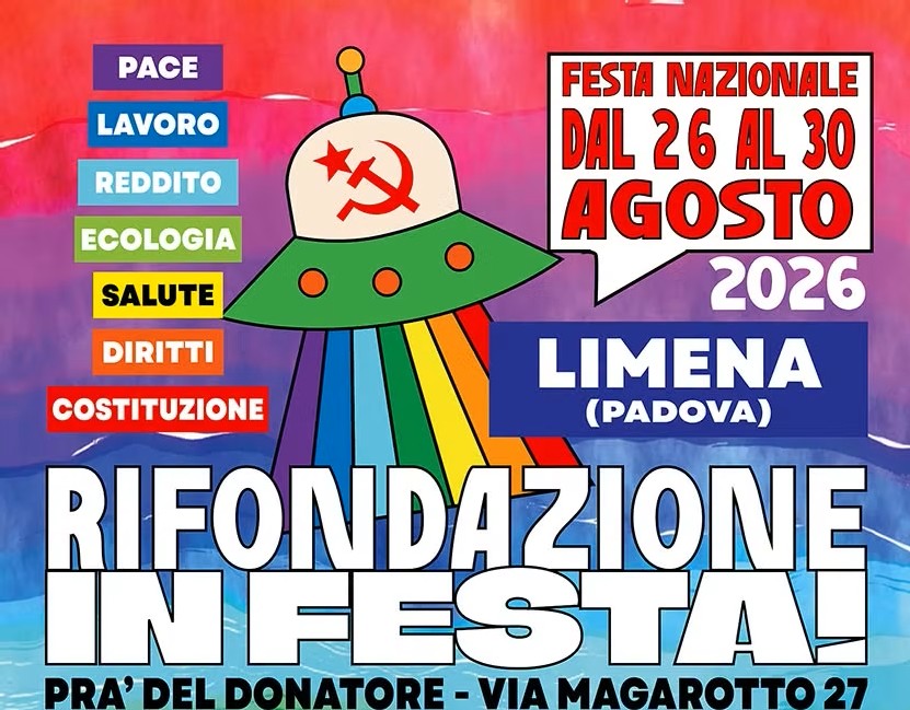RIFONDAZIONE: FESTA NAZIONALE DAL 26 AL 30 AGOSTO ci vediamo a Limena (Padova)! RIFONDAZIONE: FESTA NAZIONALE DAL 26 AL 30 AGOSTO ci vediamo a Limena (Padova)!